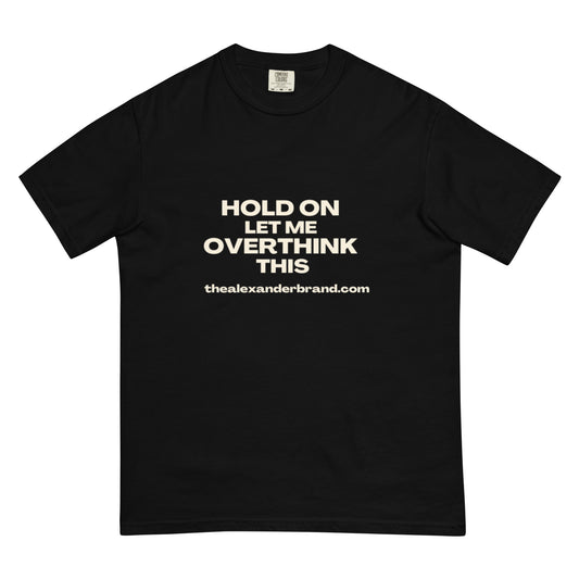 ESPERA UN MOMENTO, DÉJAME PENSARLO MAS DE LO NECESARIO CAMISETA UNISEX