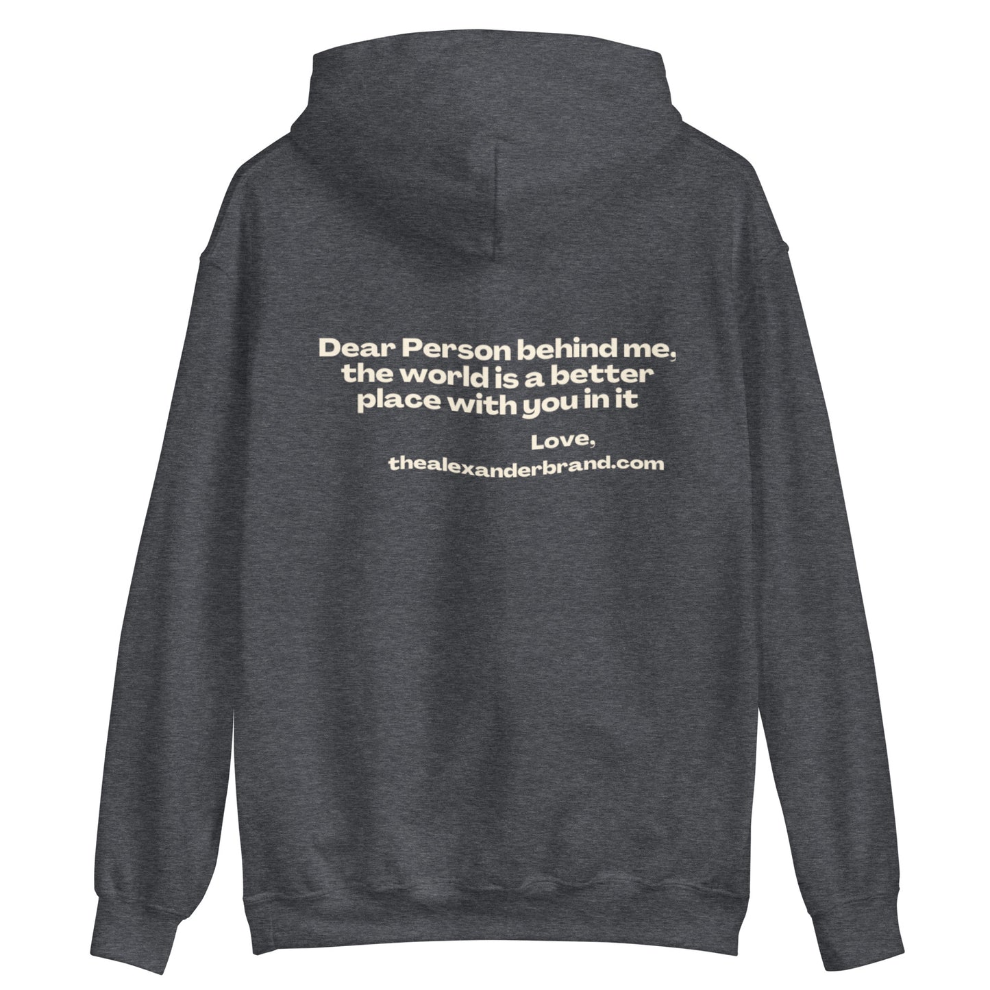 Dear Person Behind me, the world is a better place with you in it -Unisex Hoodie